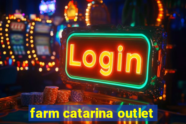 farm catarina outlet